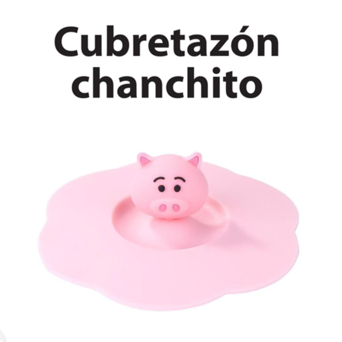 Cubretazón Chanchito